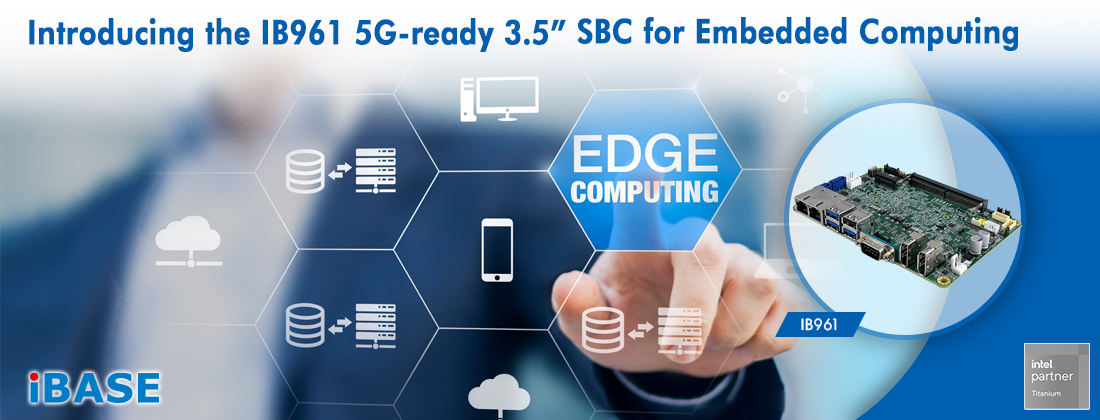 IB961 5G-ready 3.5” SBC for Embedded Computing